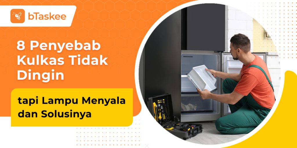 Penyebab Kulkas Tidak Dingin Tapi Lampu Menyala Btaskee