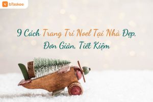 9 Cách Trang Trí Noel Tại Nhà Đẹp, Đơn Giản, Tiết Kiệm