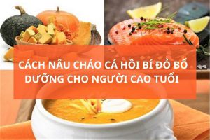 Cách nấu cháo cá hồi bí đỏ cho người già