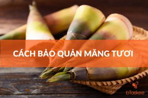 cách bảo quản măng tươi đúng chuẩn