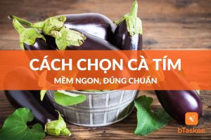 cách chon cà tím ngon, mềm non