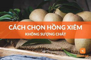 cách chọn hồng xiêm ngon không sượng chát