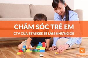 Dịch vụ chăm sóc trẻ em của bTaskee sẽ làm những gì?