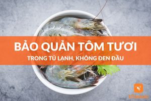 Cách bảo quản tôm tươi trong tủ lạnh