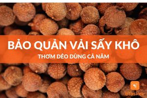 Cách bảo quản vải sấy khô thơm dẻo