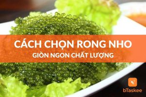 cách chọn rong nho chất lượng