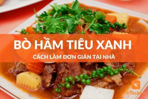 Bò hầm tiêu xanh cách làm đơn giản tại nhà