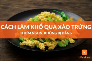 Cách làm khổ qua xào trứng thơm ngon không bị đắng