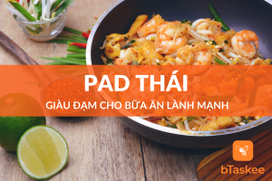 Chế biến món Pad Thái giàu đạm