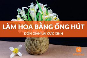 Cách làm hoa bằng ống hút