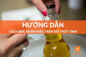 Hướng dẫn cách bóc nhãn mác trên đồ thủy tinh