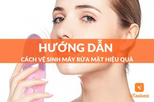 Cách vệ sinh máy rửa mặt hiệu quả