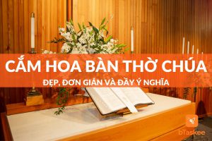 Cách cắm hoa bàn thờ Chúa