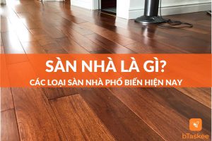 sàn nhà là gì và các loại sàn nhà phổ biến