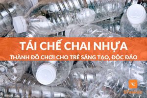 tái chế chai nhựa thành đồ chơi