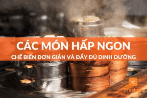 Các món hấp ngon, chế biến đơn giản và đầy đủ dinh dưỡng