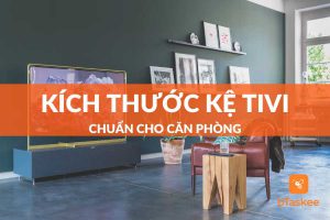 kích thước kệ tivi chuẩn cho căn phòng