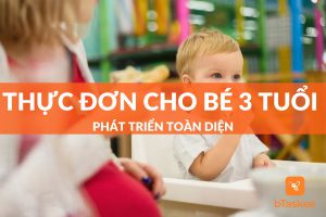 Thực đơn cho bé 3 tuổi phát triển toàn diện