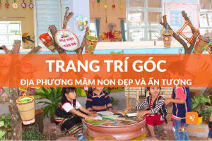 Ý Tưởng Trang Trí Góc Địa Phương Mầm Non Đẹp Và Ấn Tượng Hiện Nay