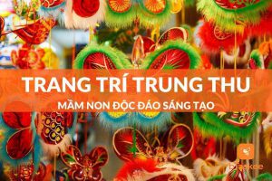 Trang trí trung thu mầm non độc đáo, sáng tạo