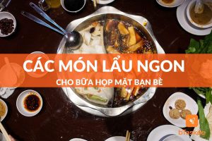 Các món lẩu ngon cho bữa hợp mặt bạn bè