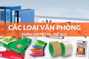 Danh mục các loại văn phòng phẩm chi tiết cụ thể nhất 2023