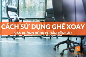 Cách sử dụng ghế xoay văn phòng đúng chuẩn bền lâu