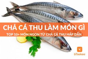 Chả Cá Thu Làm Món Gì Ngon? Top 10+ Món Ngon Từ Chả Cá Thu Hấp Dẫn