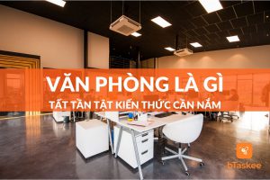 Văn phòng là gì? Tất tần tật kiến thức bạn cần nắm