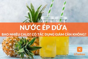 Nước ép dứa bao nhiêu calo? Cách uống nước thơm giảm cân