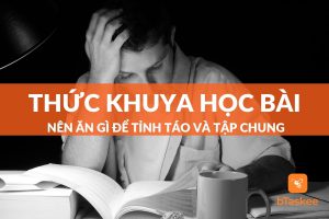 Thức khuya học bài nên ăn gì không buồn ngủ tăng tập trung?