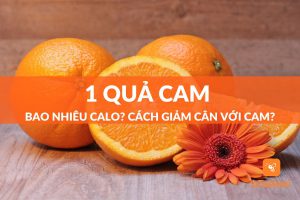 1 quả cam bao nhiêu calo? Mách bạn cách giảm cân với cam