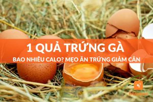 1 quả trứng gà bao nhiêu calo? mẹo ăn trứng giảm cân