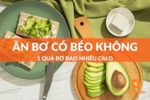 Ăn bơ có béo không? 1 quả bơ bao nhiêu calo