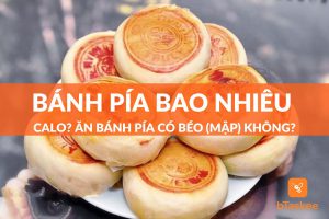 Bánh pía bao nhiêu calo? Ăn bánh pía có béo (mập) không?