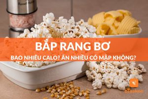 Bắp rang bơ bao nhiêu calo? Ăn nhiều có mập (béo) không?