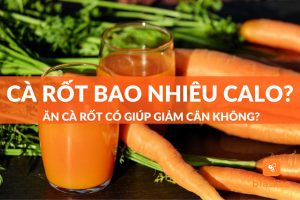 Cà rốt bao nhiêu calo? Đang giảm cân ăn cà rốt được không?