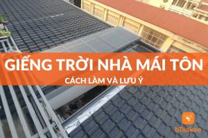 Hướng dẫn cách làm giếng trời cho nhà mái tôn chi tiết