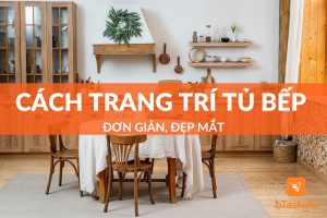 Gợi ý 6+ cách trang trí tủ bếp đơn giản, đẹp mắt hot nhất 2023