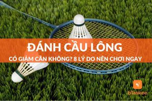 Đánh cầu lông có giảm cân không? 8 lý do nên chơi ngay