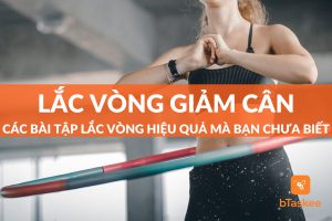 Lắc vòng có giảm cân không? Top các bài tập hiệu quả