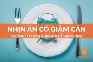 Nhịn ăn có giảm cân không? Có nên nhịn đói để giảm cân?