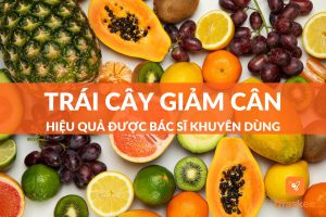 Top 9+ loại trái cây giảm cân được bác sĩ khuyên dùng