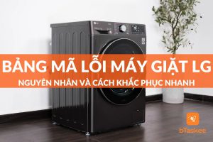 Bảng mã lỗi máy giặt lg: nguyên nhân và cách khắc phục nhanh