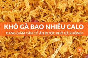 Khô gà bao nhiêu calo? Đang giảm cân có ăn được không?