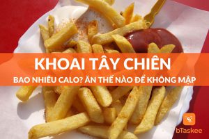 Khoai tây chiên bao nhiêu calo? Ăn thế nào để không mập?