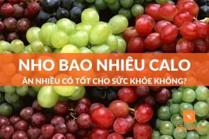 Nho bao nhiêu calo? Ăn nhiều có tốt cho sức khỏe không?