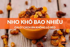 Nho khô bao nhiêu calo? Cách ăn nho khô không sợ béo