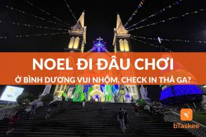 noel đi đâu chơi ở bình dương