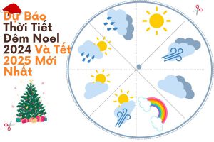 Dự Báo Thời Tiết Đêm Noel 2024 Và Tết 2025 Mới Nhất